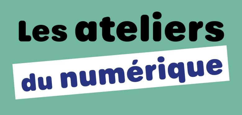 Les ateliers du numérique